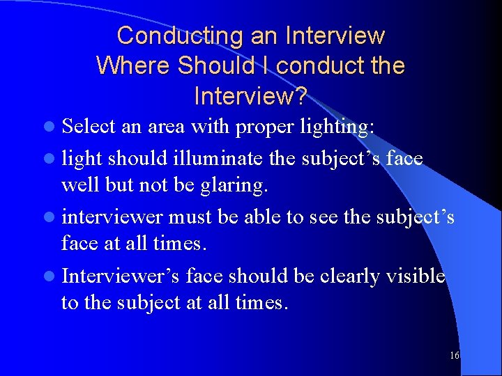 Conducting an Interview Where Should I conduct the Interview? l Select an area with
