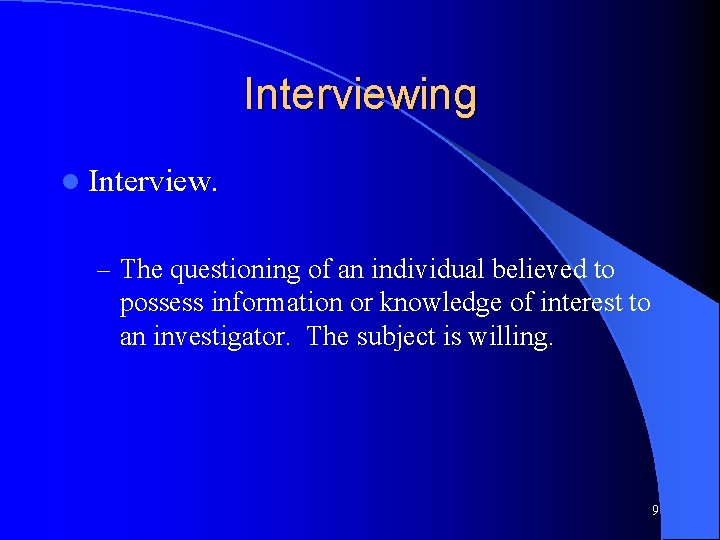 Interviewing l Interview. – The questioning of an individual believed to possess information or