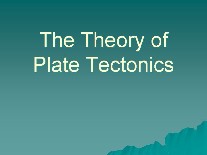 The Theory of Plate Tectonics 
