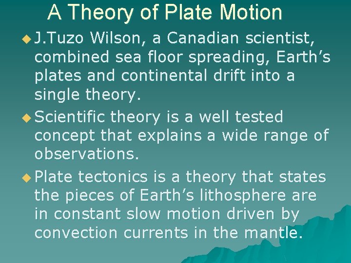 A Theory of Plate Motion u J. Tuzo Wilson, a Canadian scientist, combined sea