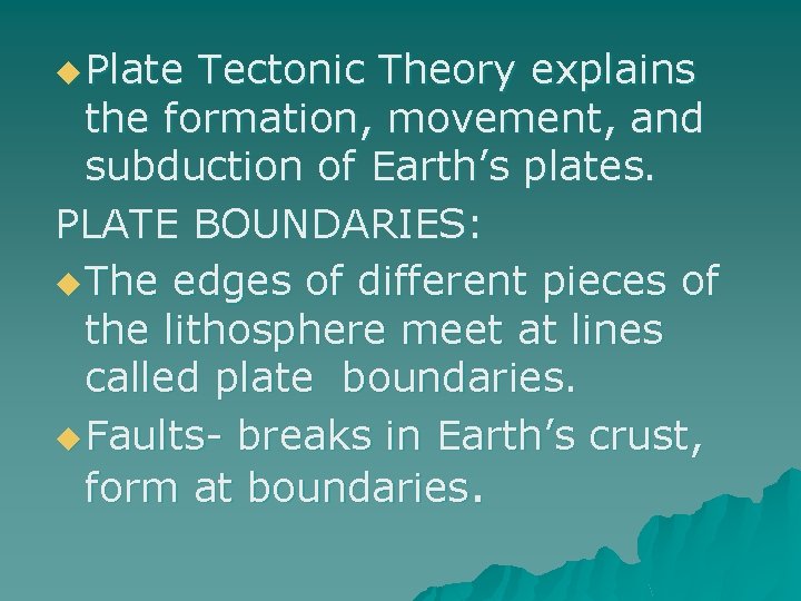 u Plate Tectonic Theory explains the formation, movement, and subduction of Earth’s plates. PLATE