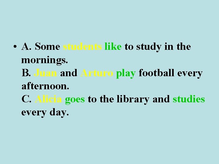  • A. Some students like to study in the mornings. B. Juan and