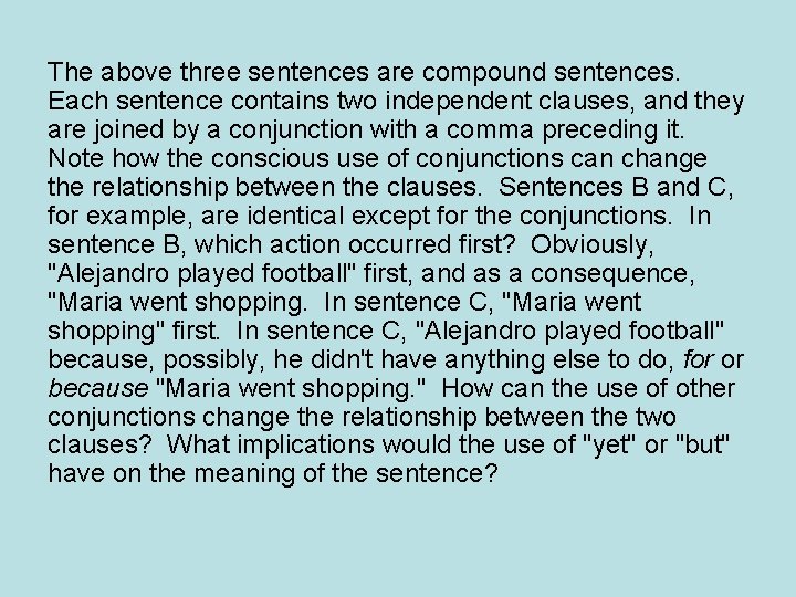 The above three sentences are compound sentences. Each sentence contains two independent clauses, and