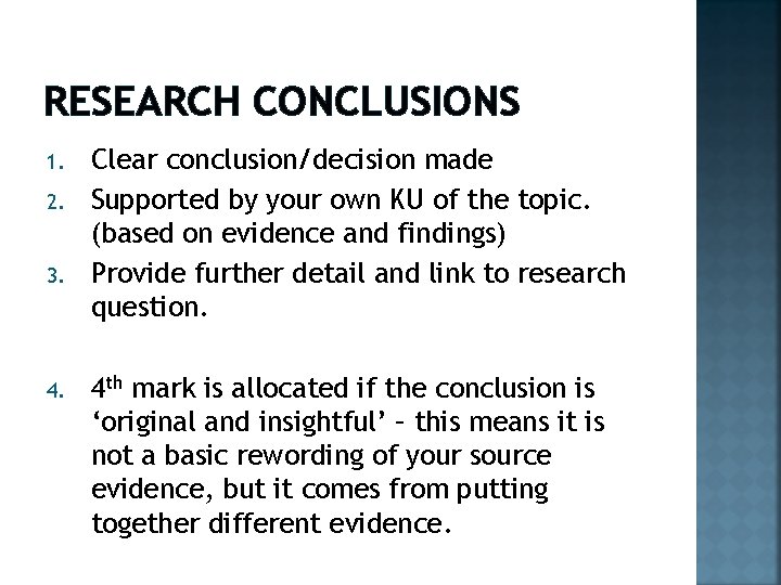 RESEARCH CONCLUSIONS 1. 2. 3. 4. Clear conclusion/decision made Supported by your own KU