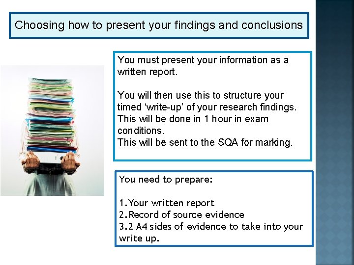 Choosing how to present your findings and conclusions You must present your information as