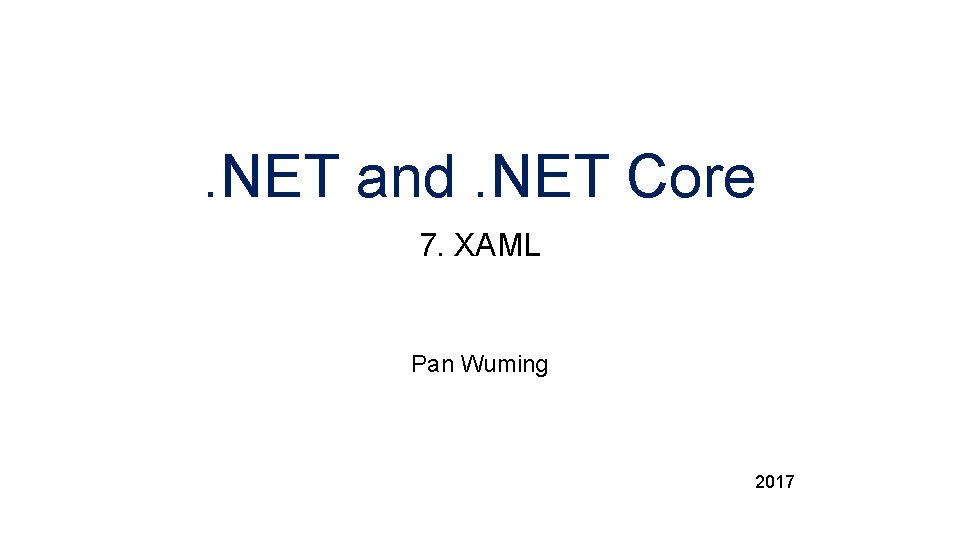 . NET and. NET Core 7. XAML Pan Wuming 2017 