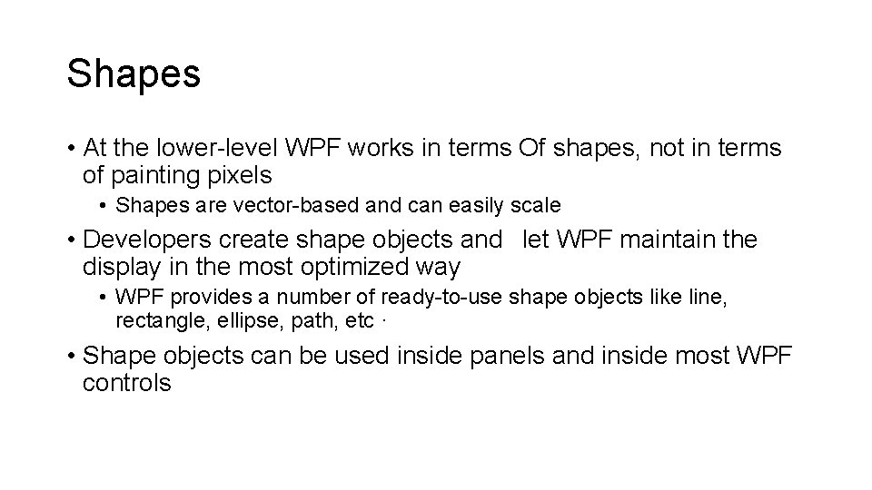 Shapes • At the lower-level WPF works in terms Of shapes, not in terms