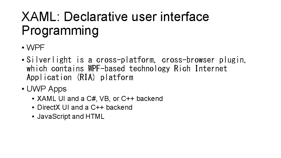 XAML: Declarative user interface Programming • WPF • Silverlight is a cross-platform, cross-browser plugin,