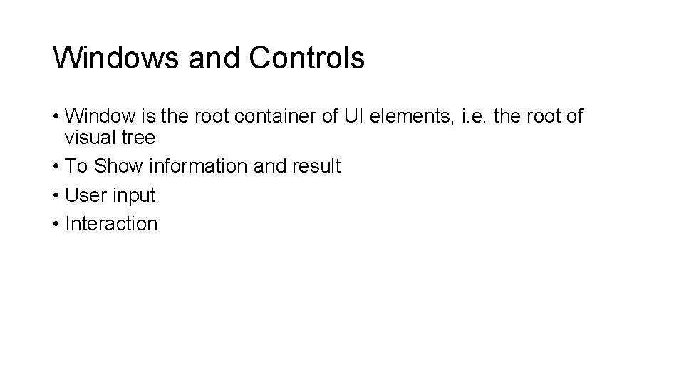 Windows and Controls • Window is the root container of UI elements, i. e.