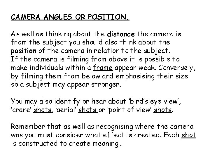 CAMERA ANGLES OR POSITION. As well as thinking about the distance the camera is