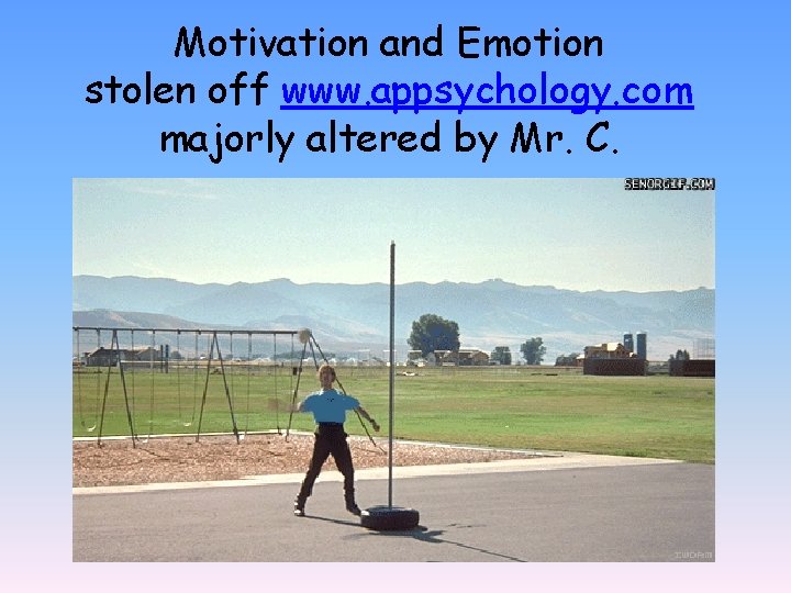 Motivation and Emotion stolen off www. appsychology. com majorly altered by Mr. C. 