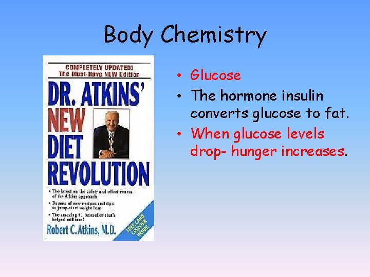 Body Chemistry • Glucose • The hormone insulin converts glucose to fat. • When