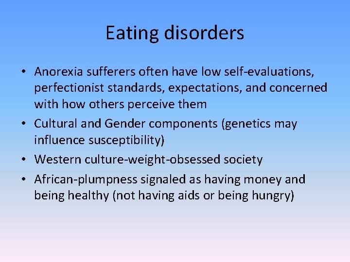 Eating disorders • Anorexia sufferers often have low self-evaluations, perfectionist standards, expectations, and concerned