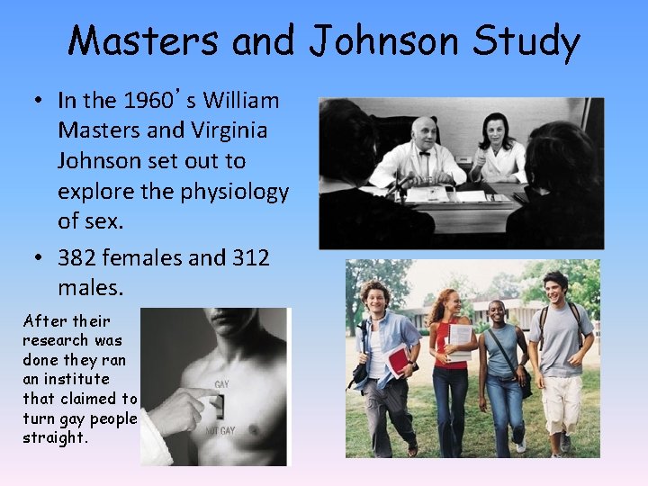 Masters and Johnson Study • In the 1960’s William Masters and Virginia Johnson set