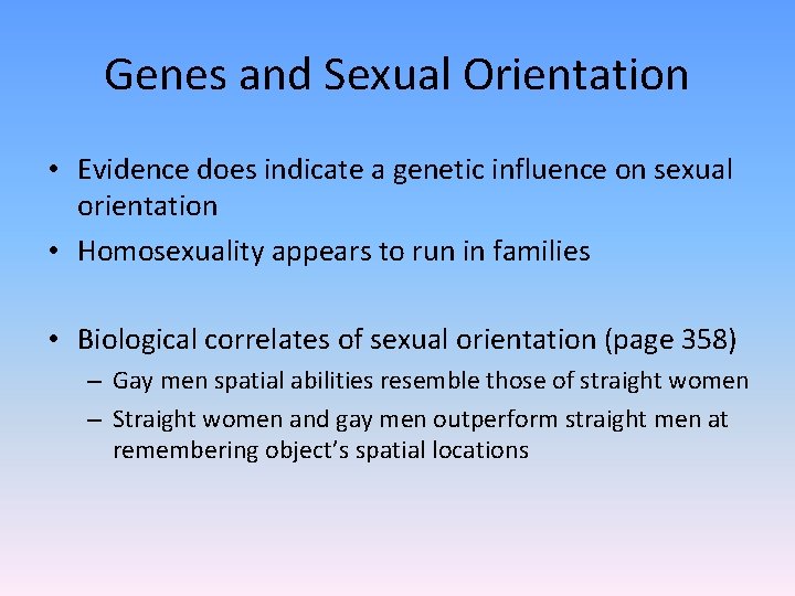 Genes and Sexual Orientation • Evidence does indicate a genetic influence on sexual orientation