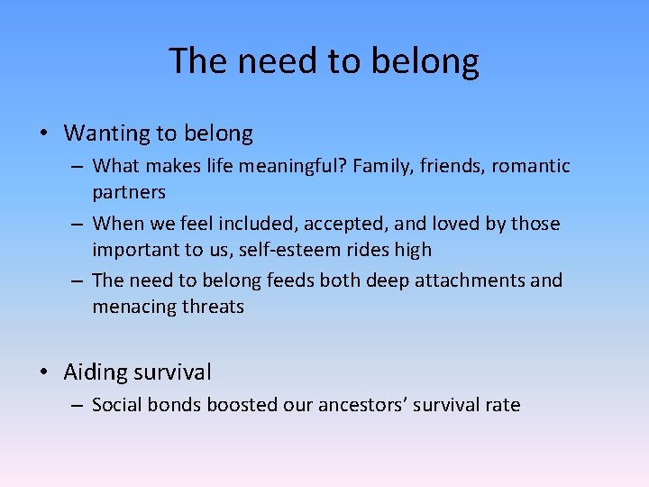 The need to belong • Wanting to belong – What makes life meaningful? Family,