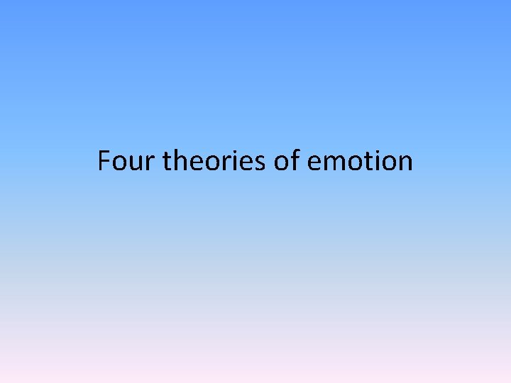 Four theories of emotion 