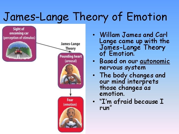 James-Lange Theory of Emotion • Willam James and Carl Lange came up with the