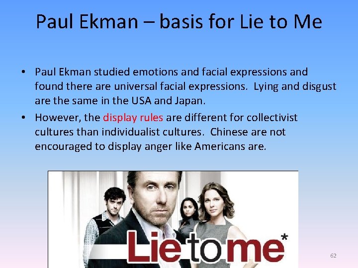 Paul Ekman – basis for Lie to Me • Paul Ekman studied emotions and