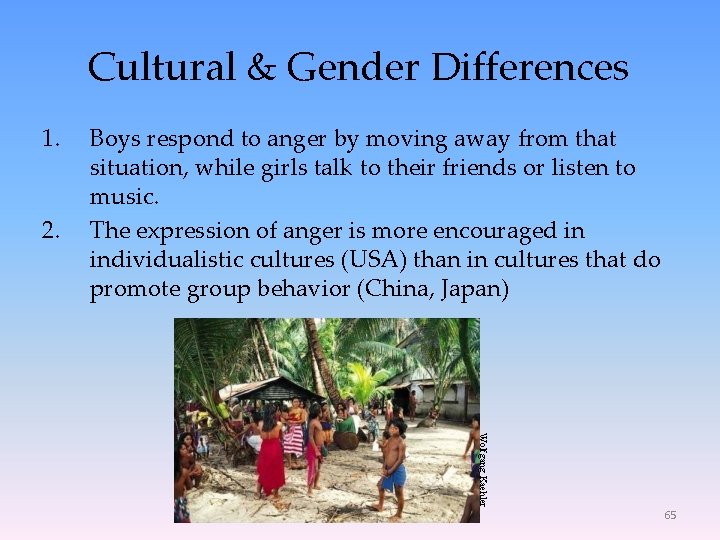 Cultural & Gender Differences 1. 2. Boys respond to anger by moving away from