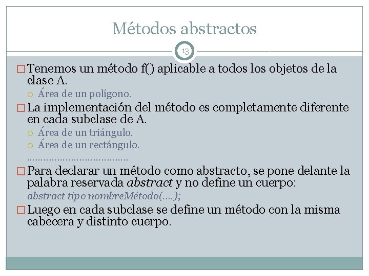 Métodos abstractos 13 � Tenemos un método f() aplicable a todos los objetos de Métodos abstractos 13 � Tenemos un método f() aplicable a todos los objetos de