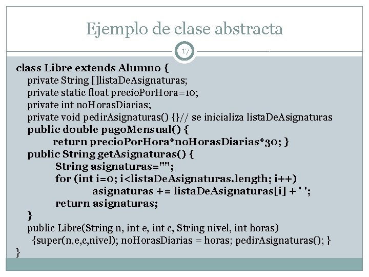 Ejemplo de clase abstracta 17 class Libre extends Alumno { private String []lista. De.