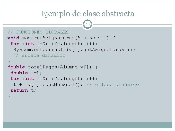 Ejemplo de clase abstracta 19 // FUNCIONES GLOBALES void mostrar. Asignaturas(Alumno v[]) { for