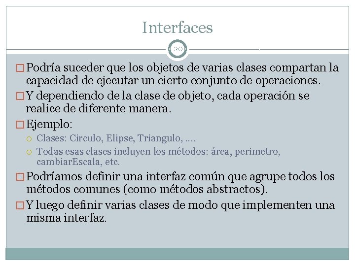 Interfaces 20 � Podría suceder que los objetos de varias clases compartan la capacidad Interfaces 20 � Podría suceder que los objetos de varias clases compartan la capacidad