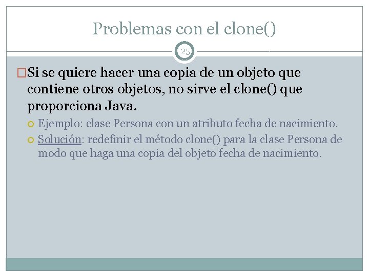 Problemas con el clone() 25 �Si se quiere hacer una copia de un objeto Problemas con el clone() 25 �Si se quiere hacer una copia de un objeto