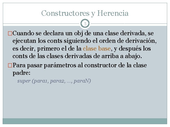 Constructores y Herencia 5 �Cuando se declara un obj de una clase derivada, se Constructores y Herencia 5 �Cuando se declara un obj de una clase derivada, se