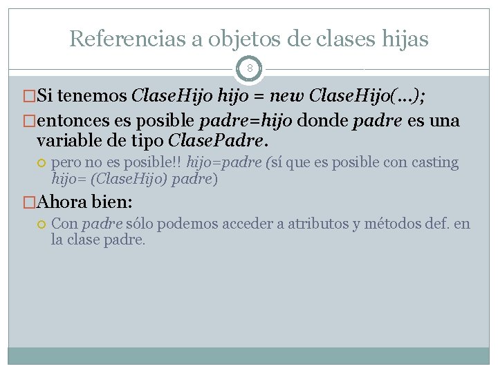 Referencias a objetos de clases hijas 8 �Si tenemos Clase. Hijo hijo = new Referencias a objetos de clases hijas 8 �Si tenemos Clase. Hijo hijo = new
