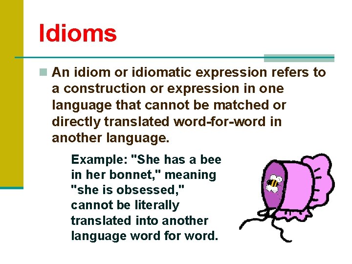 Idioms n An idiom or idiomatic expression refers to a construction or expression in