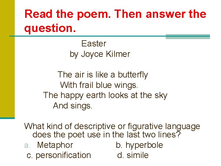 Read the poem. Then answer the question. Easter by Joyce Kilmer The air is