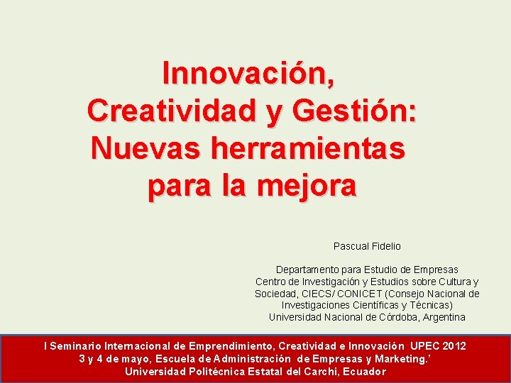 Innovación, Creatividad y Gestión: Nuevas herramientas para la mejora Pascual Fidelio Departamento para Estudio