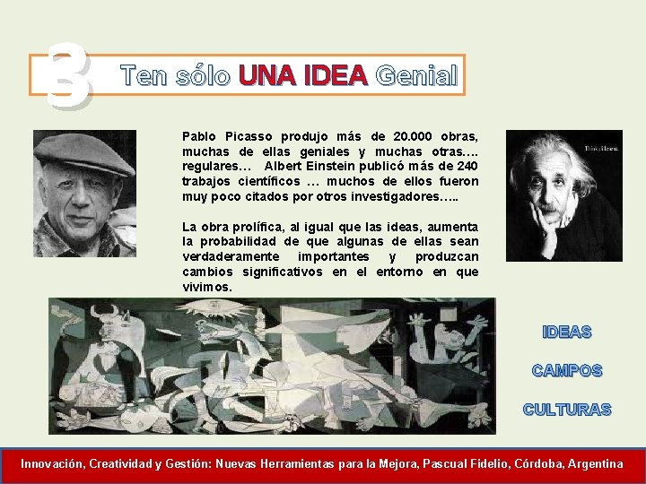3 Ten sólo UNA IDEA Genial Pablo Picasso produjo más de 20. 000 obras,