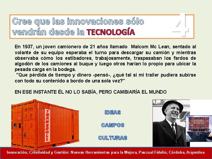 Cree que las innovaciones sólo vendrán desde la TECNOLOGÍA 4 En 1937, un joven