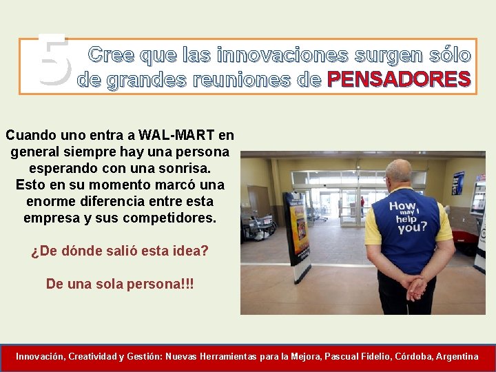 5 Cree que las innovaciones surgen sólo de grandes reuniones de PENSADORES Cuando uno