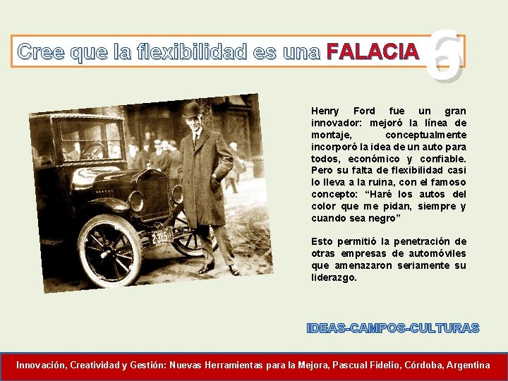 Cree que la flexibilidad es una FALACIA 6 Henry Ford fue un gran innovador: