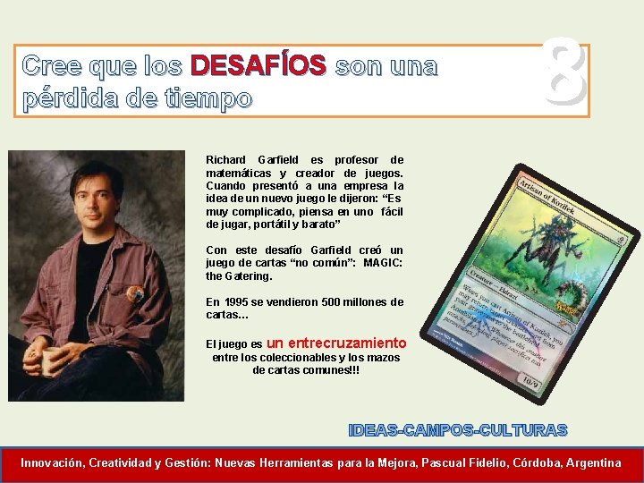 Cree que los DESAFÍOS son una pérdida de tiempo 8 Richard Garfield es profesor