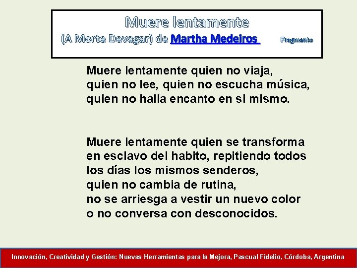 Muere lentamente (A Morte Devagar) de Martha Medeiros Fragmento Muere lentamente quien no viaja,