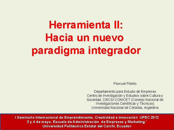 Herramienta II: Hacia un nuevo paradigma integrador Pascual Fidelio Departamento para Estudio de Empresas