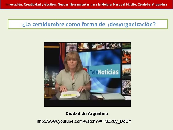 Innovación, Creatividad y Gestión: Nuevas Herramientas para la Mejora, Pascual Fidelio, Córdoba, Argentina ¿La