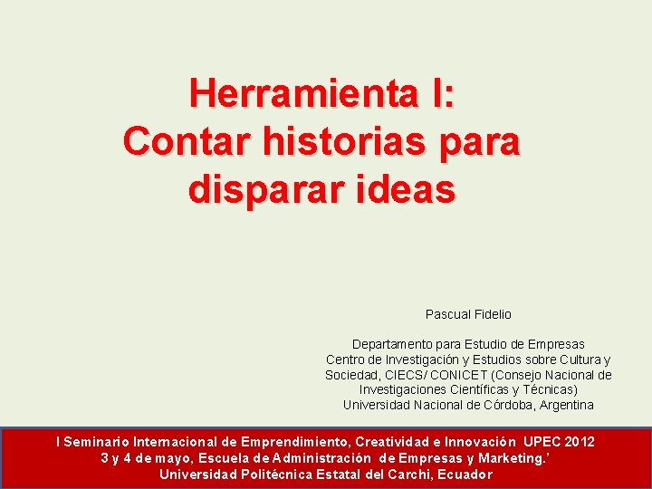 Herramienta I: Contar historias para disparar ideas Pascual Fidelio Departamento para Estudio de Empresas