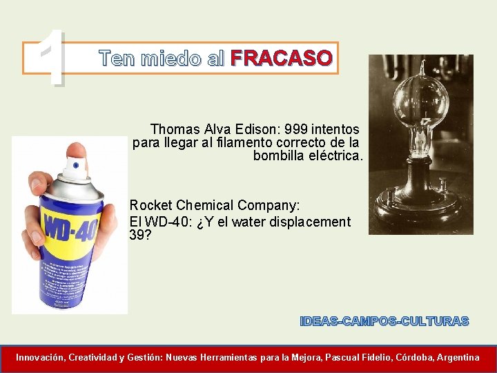 1 Ten miedo al FRACASO Thomas Alva Edison: 999 intentos para llegar al filamento