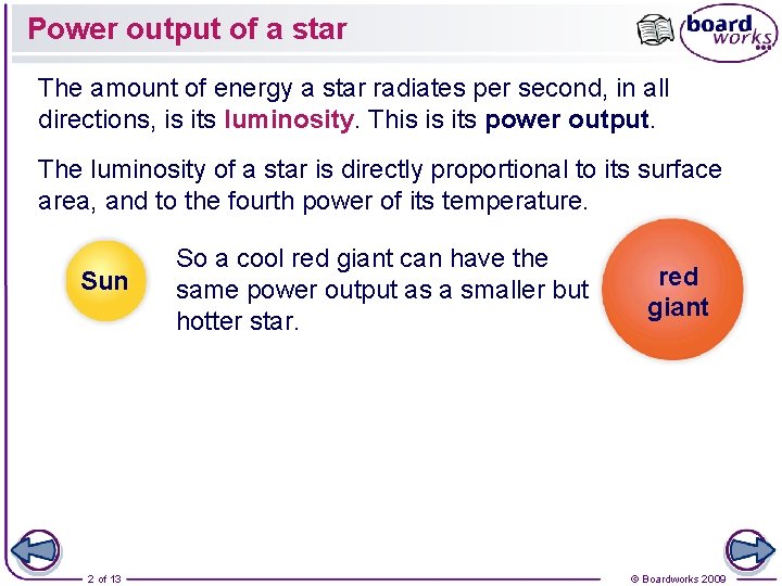 Power output of a star The amount of energy a star radiates per second,