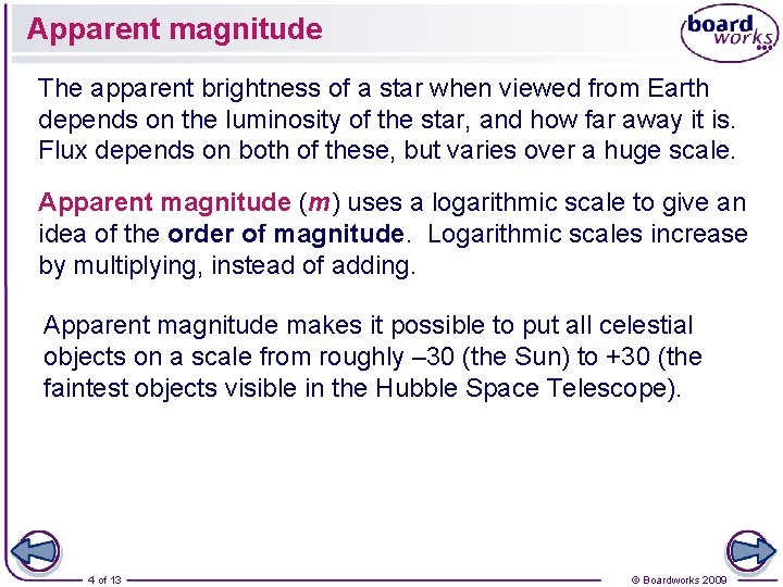 Apparent magnitude The apparent brightness of a star when viewed from Earth depends on