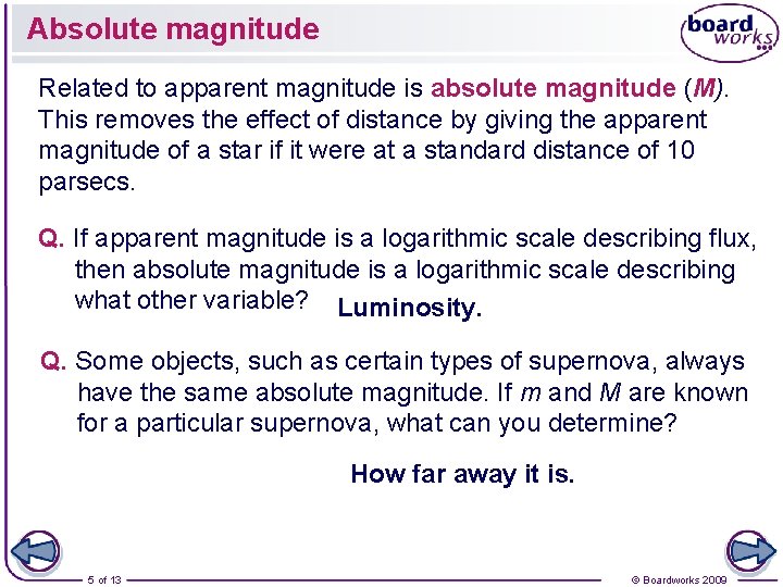 Absolute magnitude Related to apparent magnitude is absolute magnitude (M). This removes the effect