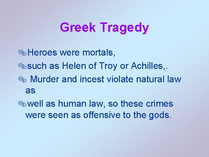 Greek Tragedy ®Heroes were mortals, ®such as Helen of Troy or Achilles, . ®