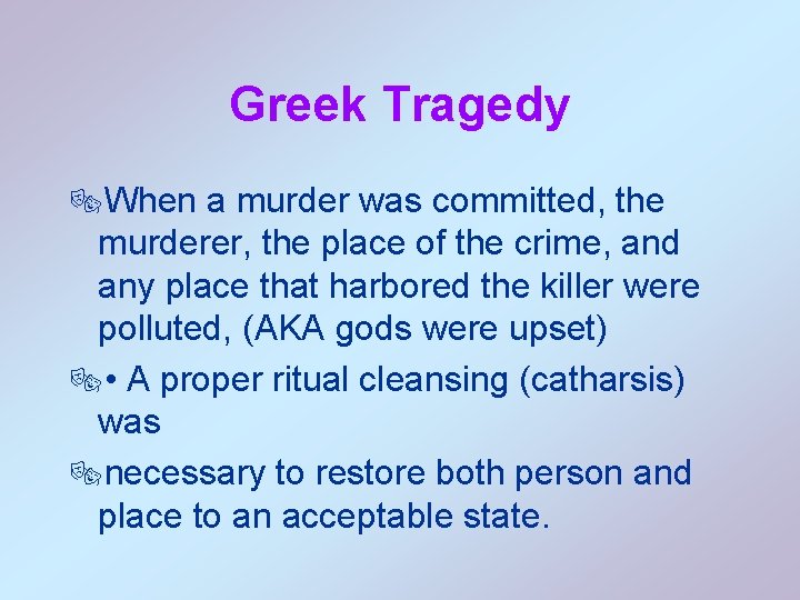 Greek Tragedy ®When a murder was committed, the murderer, the place of the crime,