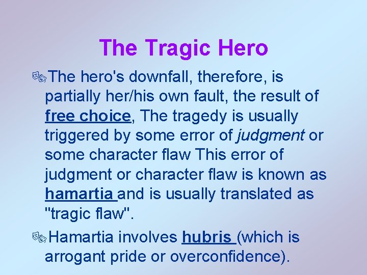 The Tragic Hero ®The hero's downfall, therefore, is partially her/his own fault, the result